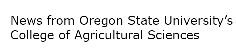 News from Oregon State University's College of Agricultural Sciences